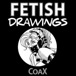 Coax - Fetish Drawings